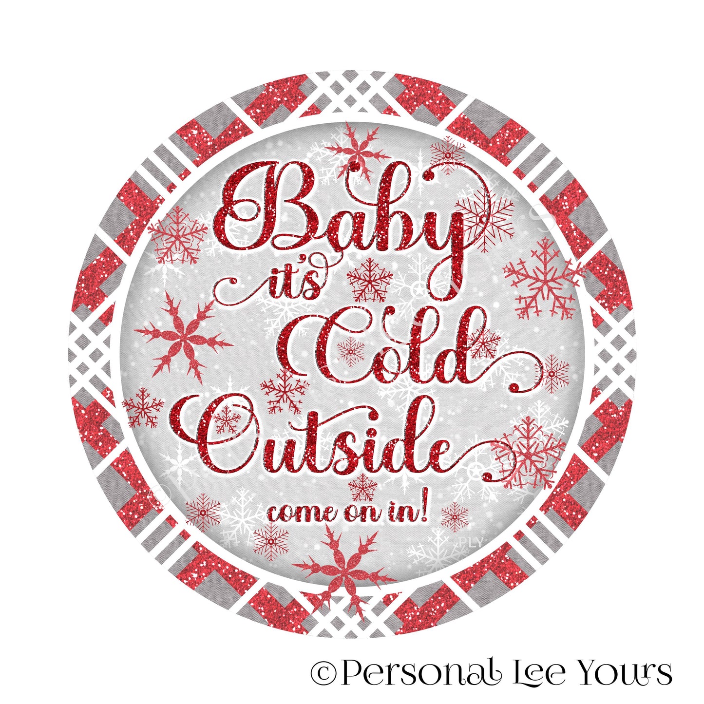 Holiday Wreath Sign * Baby It's Cold Outside, Red and Grey * Round * Lightweight Metal