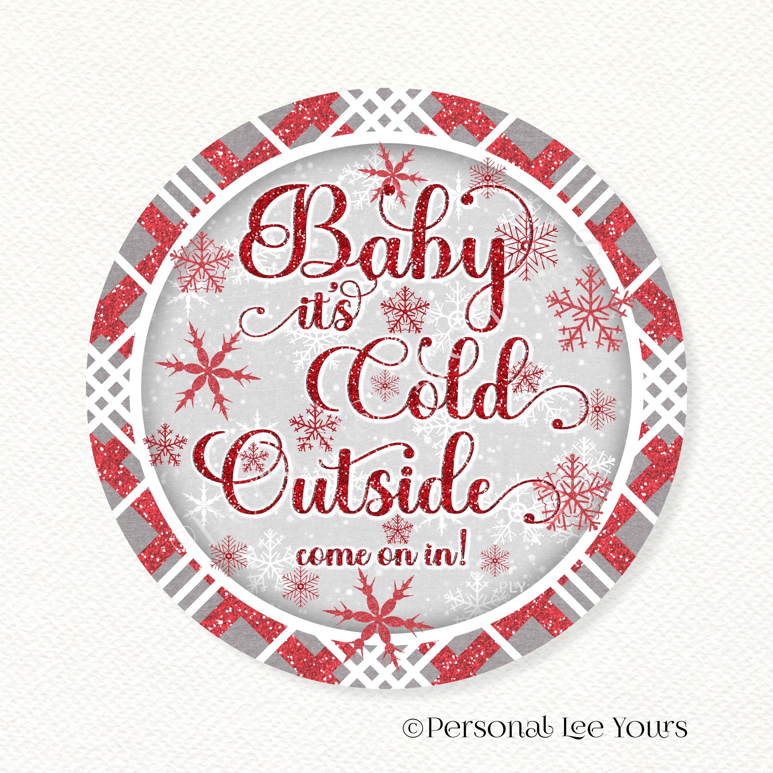 Best Wreath Signs Anywhere by Personal Lee Yours, Baby It's Cold Outside  Round, image size:2700x2700