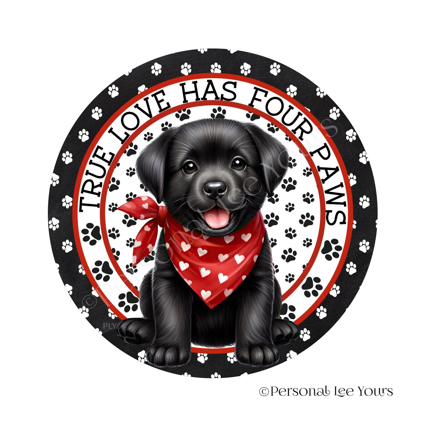 Puppy Wreath Sign * Black Lab * True Love Has Four Paws * Round * Lightweight Metal