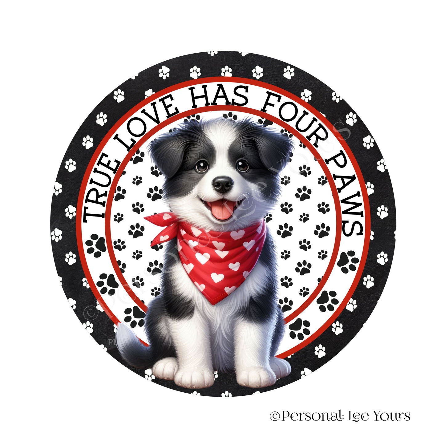 Puppy Wreath Sign * Border Collie * True Love Has Four Paws * Round * Lightweight Metal