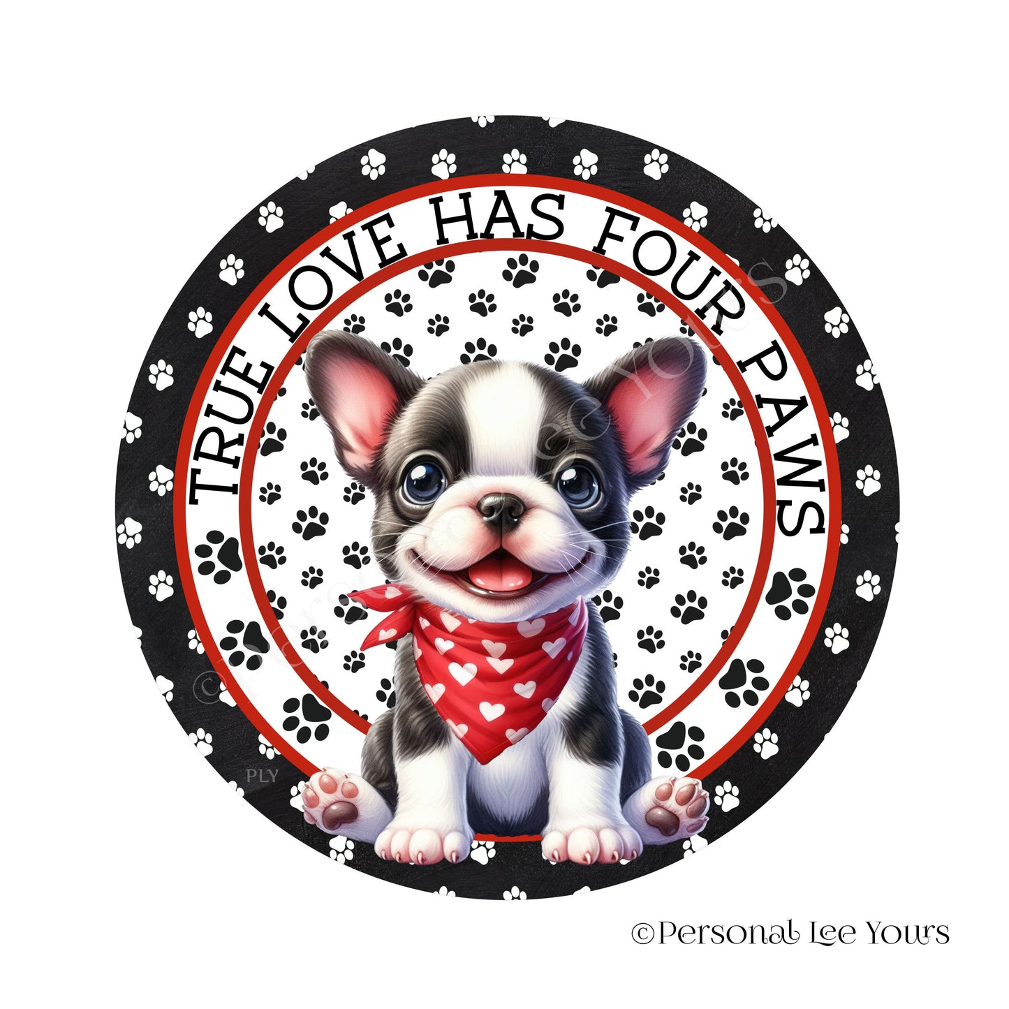 Puppy Wreath Sign * Boston Terrier * True Love Has Four Paws * Round * Lightweight Metal