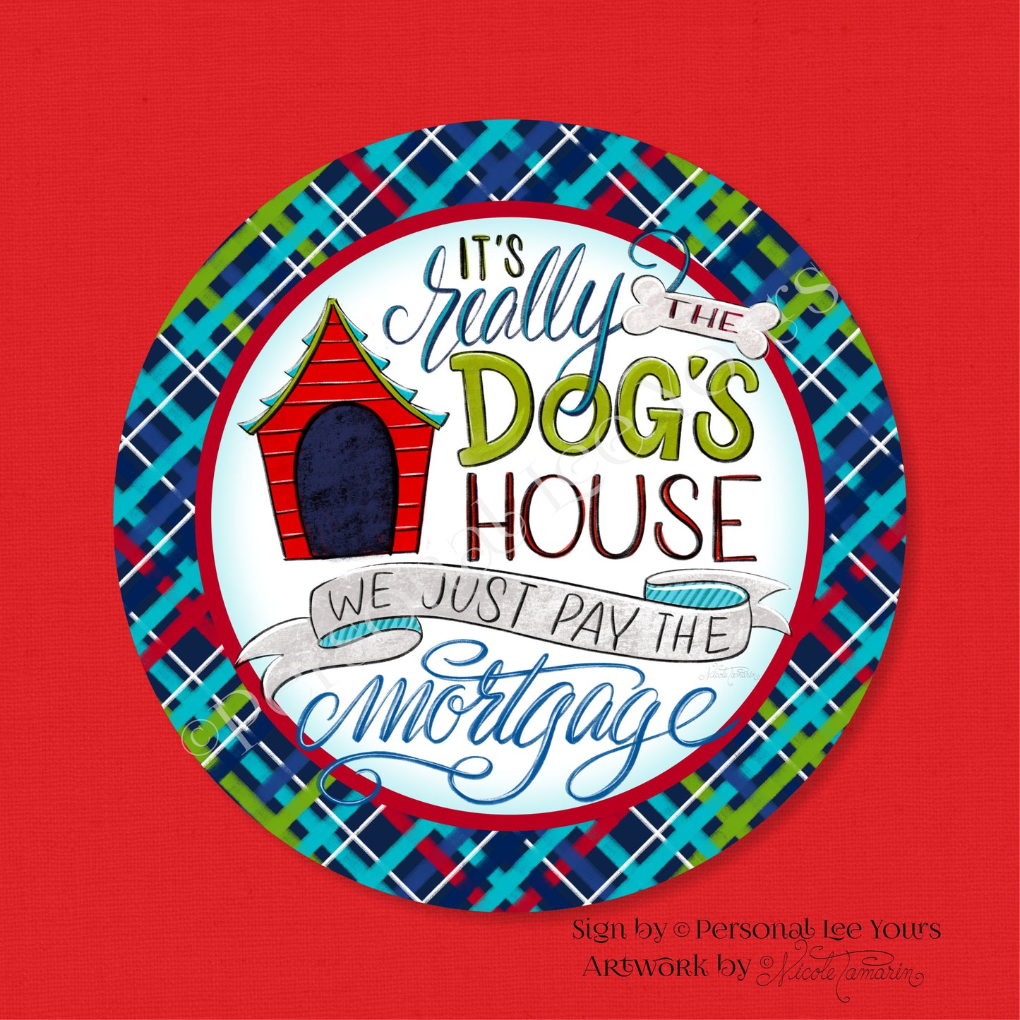 Nicole Tamarin Exclusive Sign * It's Really The Dog's House * Round * Lightweight Metal