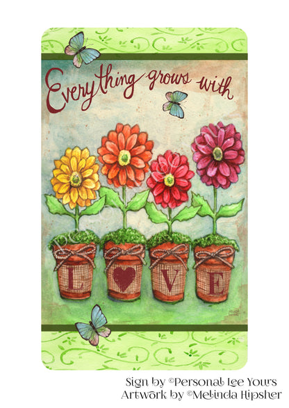 Melinda Hipsher Exclusive Sign * Everything Grows With Love * 4 Sizes * Lightweight Metal
