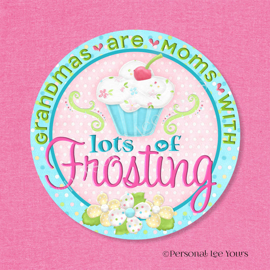 Metal Wreath Sign * Grandmas Are Moms With Lots Of Frosting * Round * Lightweight