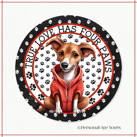 Puppy Wreath Sign * Greyhound * True Love Has Four Paws * Round * Lightweight Metal