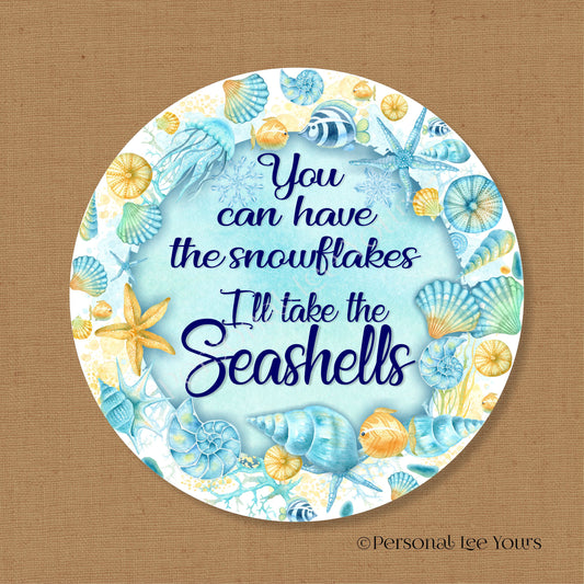 Winter Wreath Sign * You Can Have The Snowflakes ~ I'll Take The Seashells * Round *  Lightweight Metal