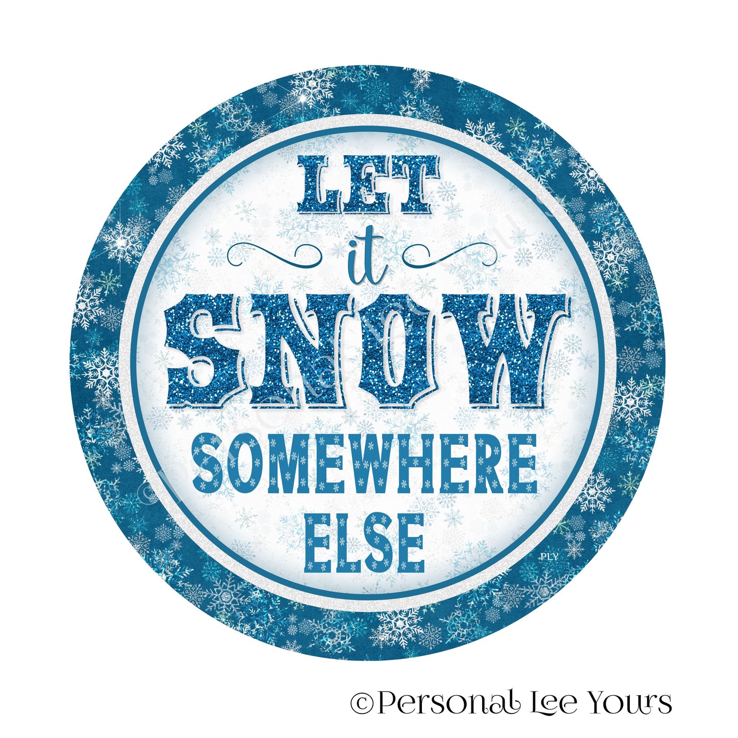 Winter Wreath Sign * Let It Snow Somewhere Else * Round * Lightweight Metal