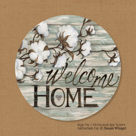 Susan Winget Exclusive Sign * Welcome Home, Cotton Bolls* Round * Lightweight Metal