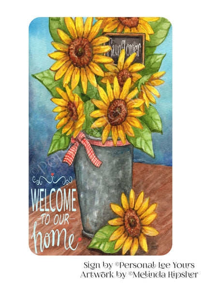 Melinda Hipsher Exclusive Sign * Welcome To Our Home * Sunflowers * 4 Sizes * Lightweight Metal