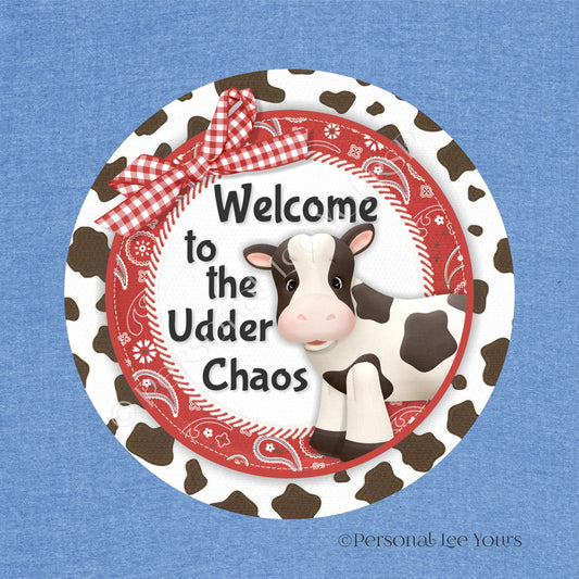 Wreath Sign * Farmhouse * Welcome to the Udder Chaos * Round * Lightweight Metal