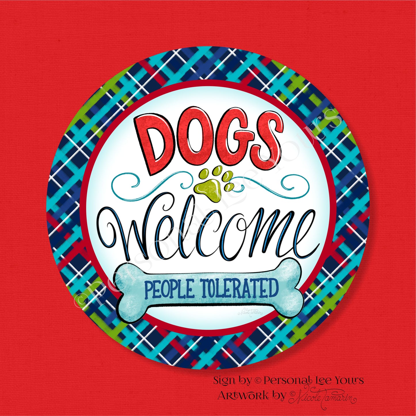 Nicole Tamarin Exclusive Sign * Dogs Welcome ~ People Tolerated * Round * Lightweight Metal