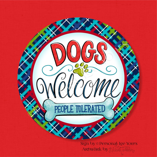 Nicole Tamarin Exclusive Sign * Dogs Welcome ~ People Tolerated * Round * Lightweight Metal