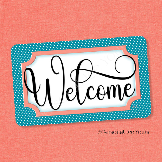 Simple Welcome Wreath Sign * Polka Dot, Teal and Coral * Horizontal * Lightweight Metal