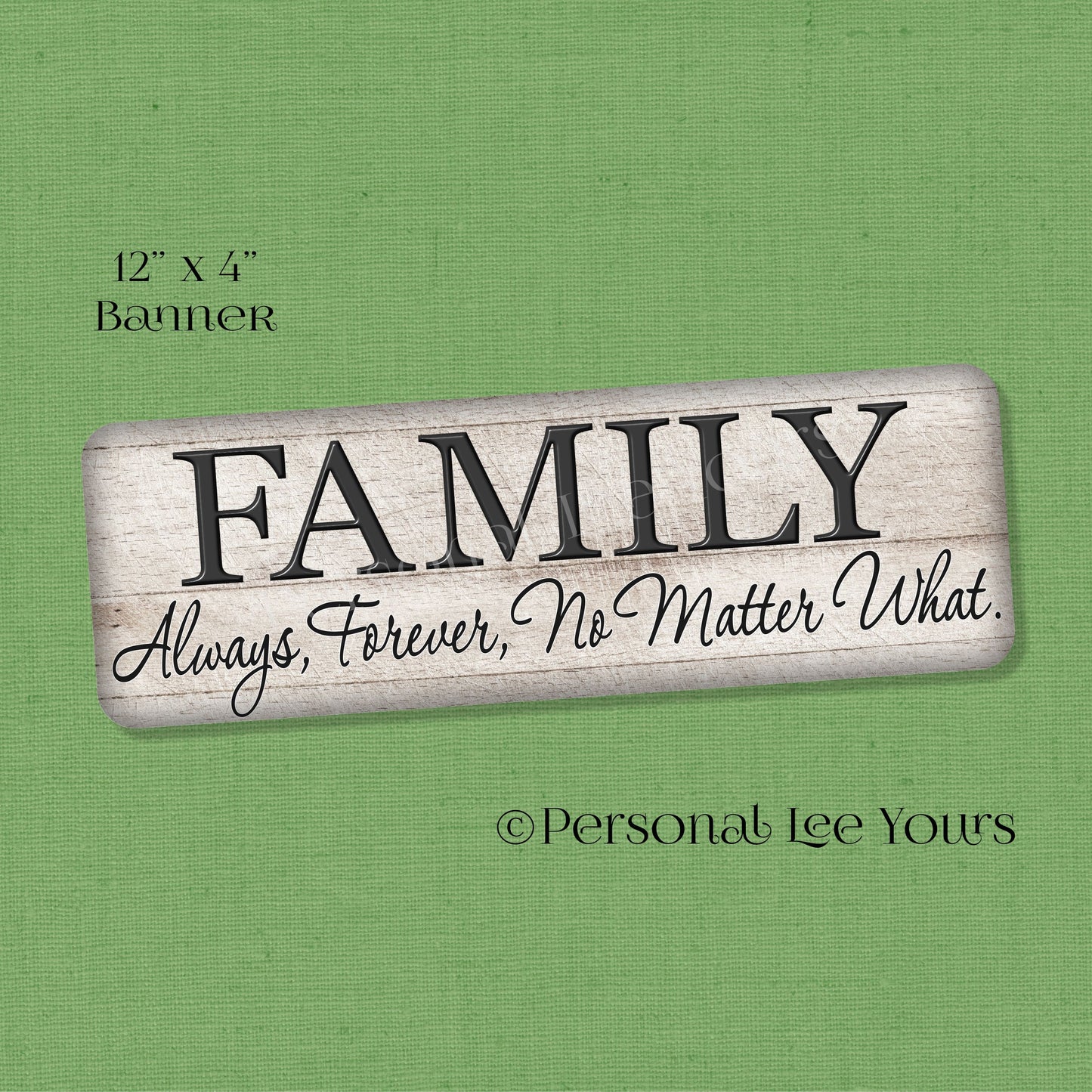 Wreath Sign * Banner * Family Always Forever No Matter What * 4" x 12" * Lightweight Metal