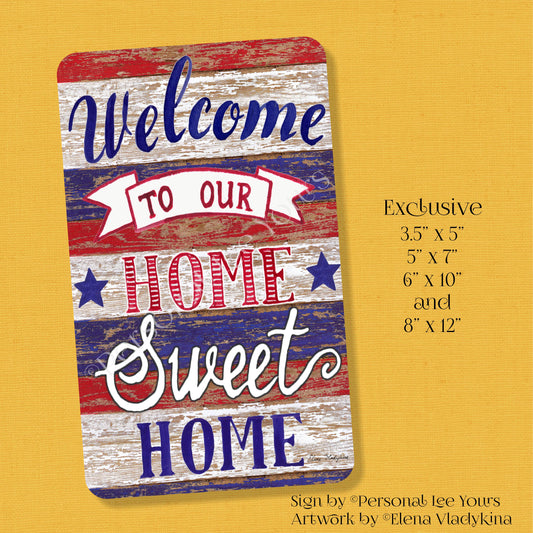 Elena Vladykina Exclusive Sign * Welcome To Our Home Sweet Home * Patriotic * 4 Sizes * Lightweight Metal