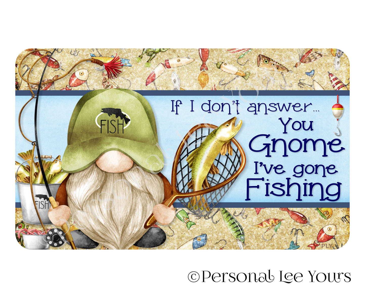 Wreath Sign * You Gnome I've Gone Fishing * 3 Sizes * Lightweight Metal