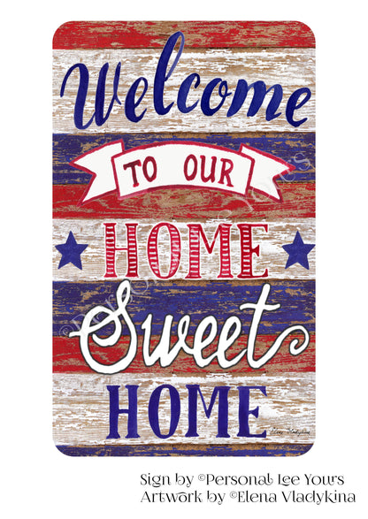 Elena Vladykina Exclusive Sign * Welcome To Our Home Sweet Home * Patriotic * 4 Sizes * Lightweight Metal