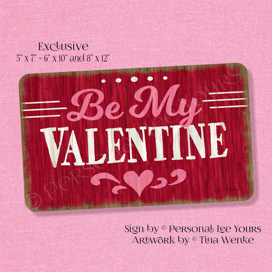 Tina Wenke Exclusive Sign * Farmhouse * Be My Valentine * 3 Sizes * Lightweight Metal