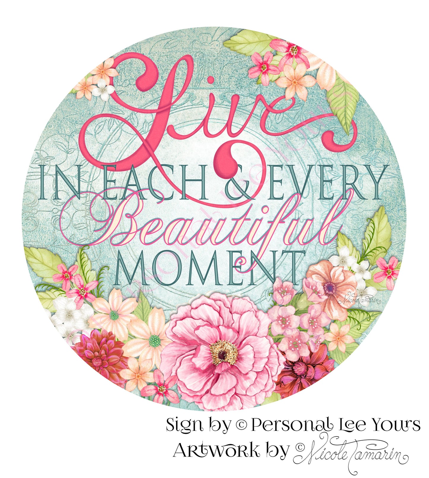 Nicole Tamarin Exclusive Sign * Live In Each & Every Beautiful Moment * Round * Lightweight Metal