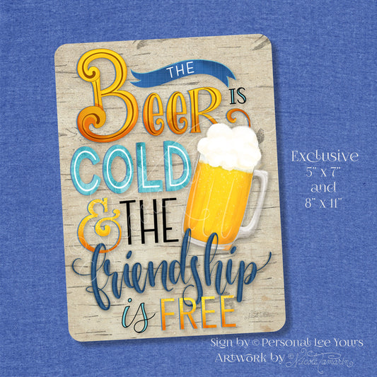 Nicole Tamarin Exclusive Sign * The Beer Is Cold & The Friendship Is Free * Vertical * 2 Sizes * Lightweight Metal