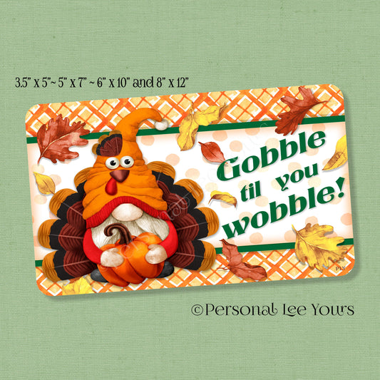 Thanksgiving Wreath Sign * Turkey Gnome * Gobble Til You Wobble * Horizontal * 4 Sizes * Lightweight Metal
