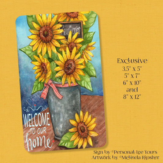 Melinda Hipsher Exclusive Sign * Welcome To Our Home * Sunflowers * 4 Sizes * Lightweight Metal
