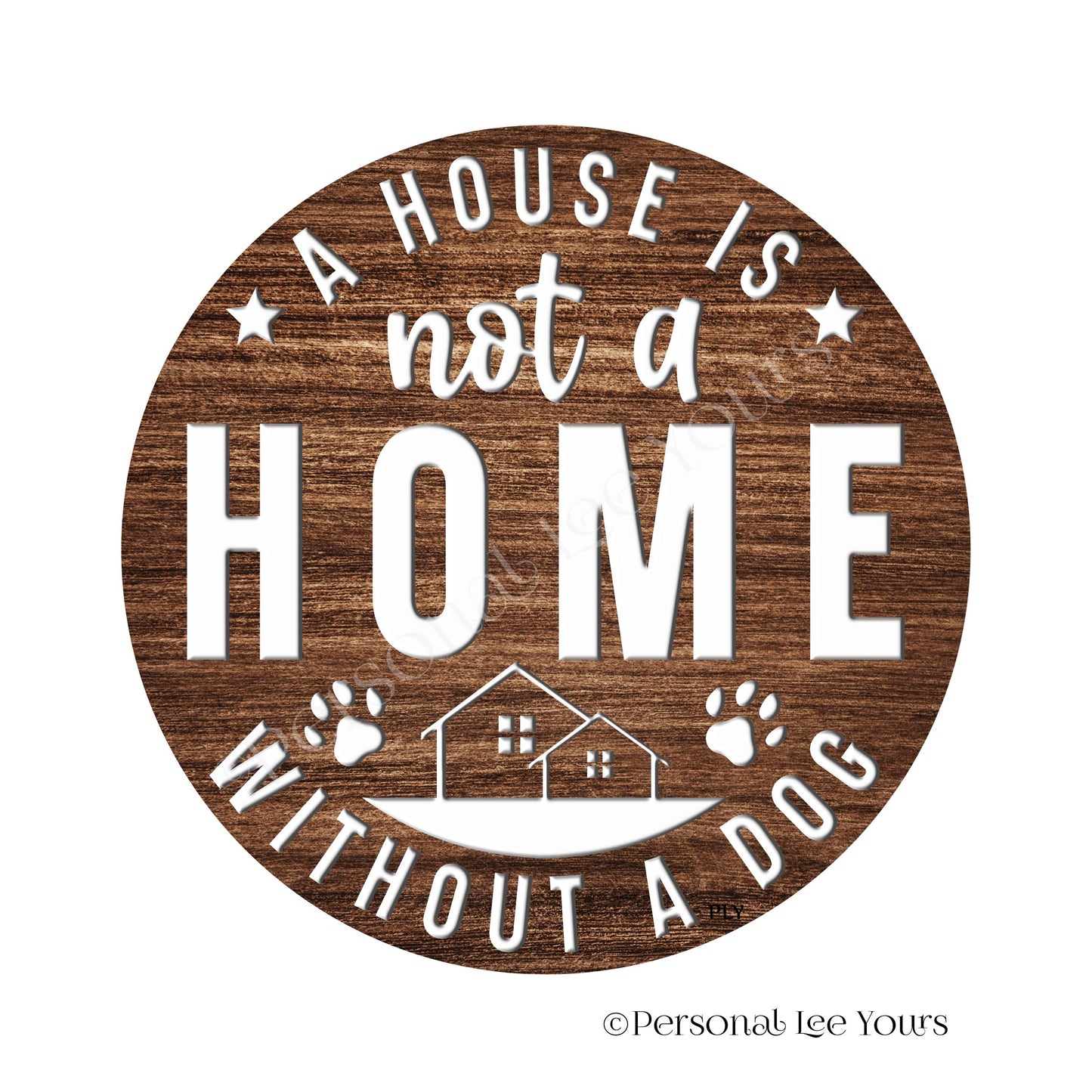 Wreath Sign * A House Is Not A Home Without A Dog * Round * Lightweight Metal
