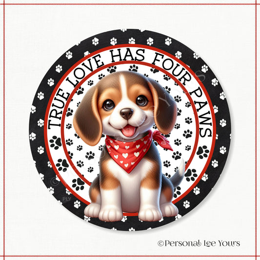 Puppy Wreath Sign * Beagle * True Love Has Four Paws * Round * Lightweight Metal