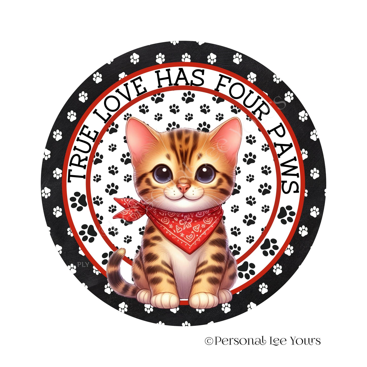 Kitten Wreath Sign * Bengal * True Love Has Four Paws * Round * Lightweight Metal