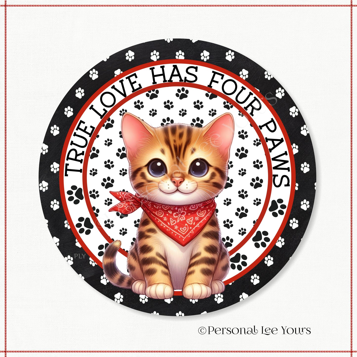 Kitten Wreath Sign * Bengal * True Love Has Four Paws * Round * Lightweight Metal