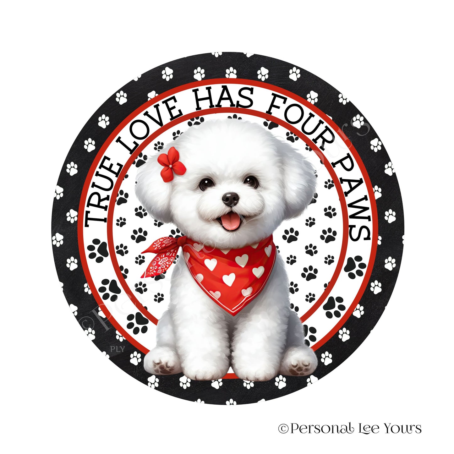 Puppy Wreath Sign * Bichon Frise * True Love Has Four Paws * Round * Lightweight Metal