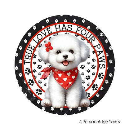 Puppy Wreath Sign * Bichon Frise * True Love Has Four Paws * Round * Lightweight Metal