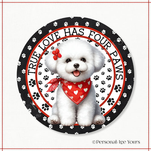 Puppy Wreath Sign * Bichon Frise * True Love Has Four Paws * Round * Lightweight Metal