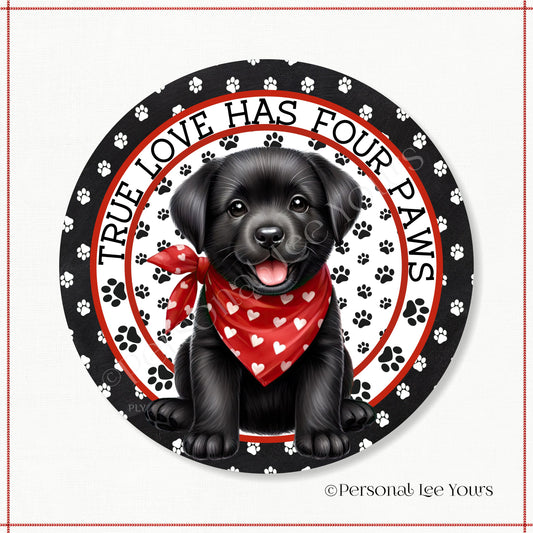 Puppy Wreath Sign * Black Lab * True Love Has Four Paws * Round * Lightweight Metal