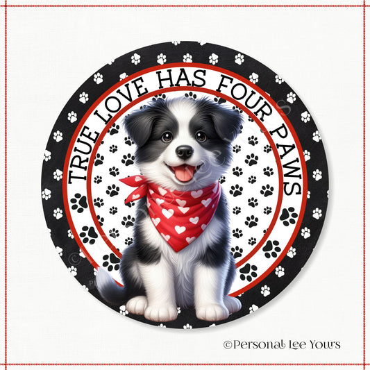 Puppy Wreath Sign * Border Collie * True Love Has Four Paws * Round * Lightweight Metal