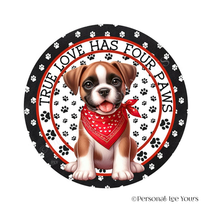 Puppy Wreath Sign * Boxer * True Love Has Four Paws * Round * Lightweight Metal