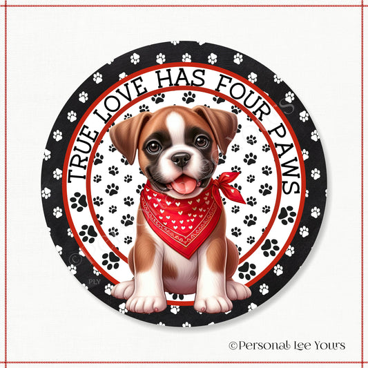 Puppy Wreath Sign * Boxer * True Love Has Four Paws * Round * Lightweight Metal