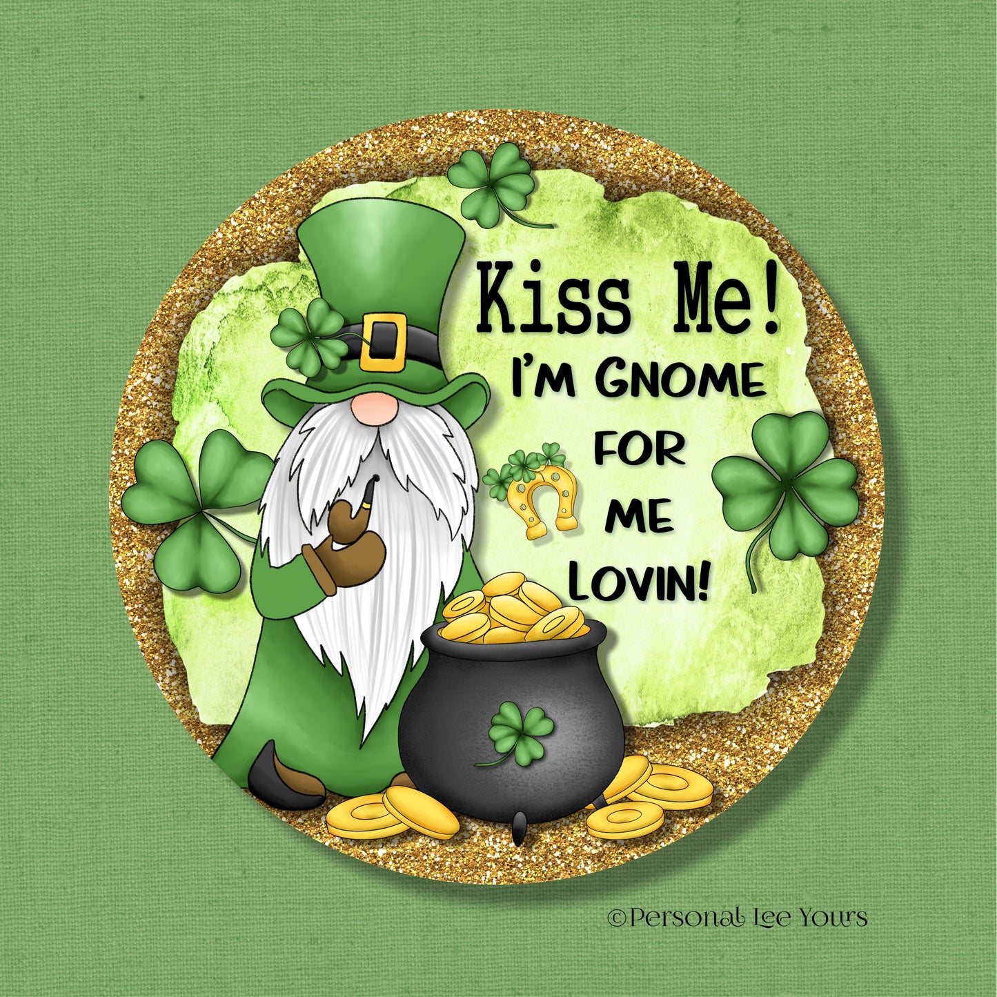 St. Patrick's Day Wreath Sign * Kiss Me!!  I'm Gnome For Me Lovin * Round * Lightweight Metal