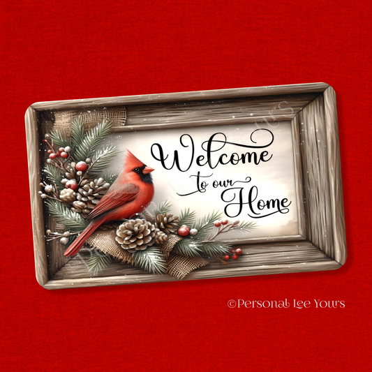 Christmas/Winter Wreath Sign * Cardinal, Welcome To Our Home * Horizontal * 4 Sizes * Lightweight Metal