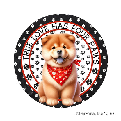 Puppy Wreath Sign * Chow Chow * True Love Has Four Paws * Round * Lightweight Metal