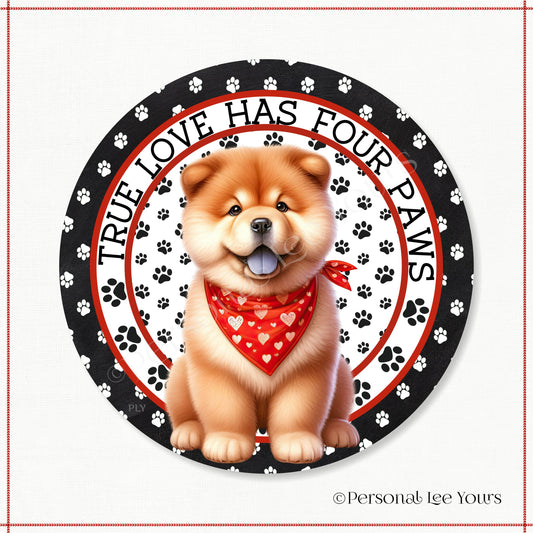 Puppy Wreath Sign * Chow Chow * True Love Has Four Paws * Round * Lightweight Metal