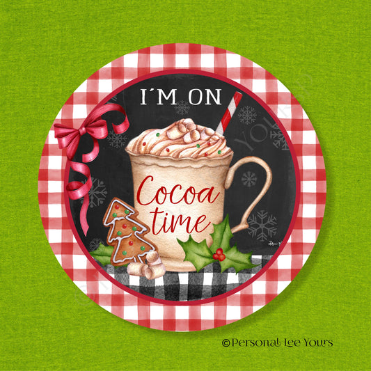 Christmas Wreath Sign * I'm On Cocoa Time * Round * Lightweight