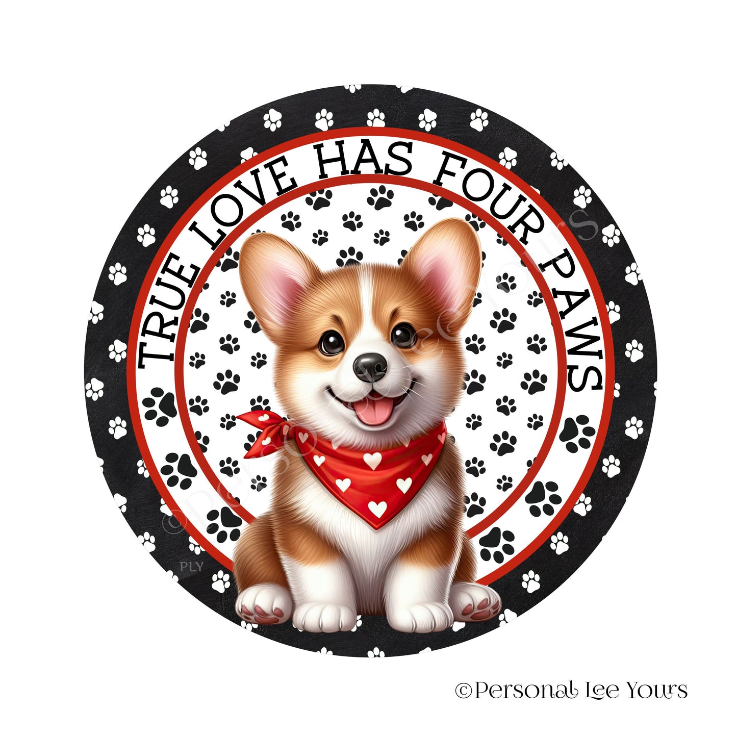 Puppy Wreath Sign * Corgi * True Love Has Four Paws * Round * Lightweight Metal