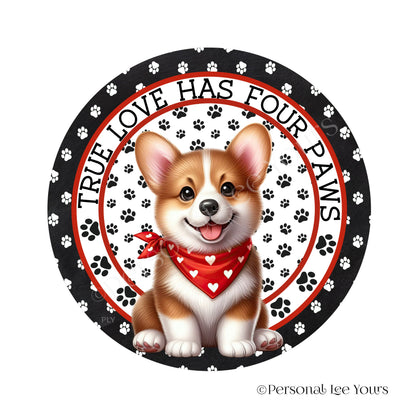Puppy Wreath Sign * Corgi * True Love Has Four Paws * Round * Lightweight Metal