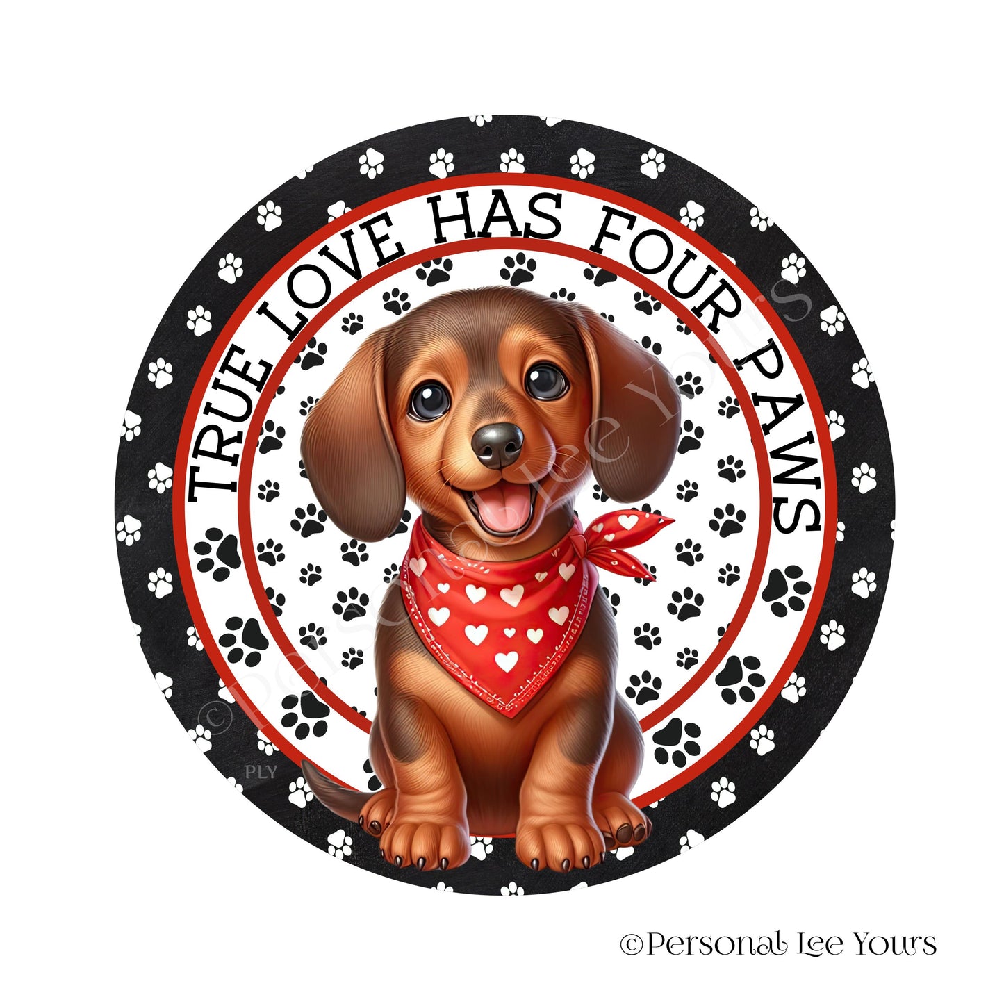 Puppy Wreath Sign * Dachshund * True Love Has Four Paws * Round * Lightweight Metal