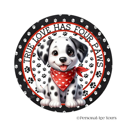 Puppy Wreath Sign * Dalmatian * True Love Has Four Paws * Round * Lightweight Metal