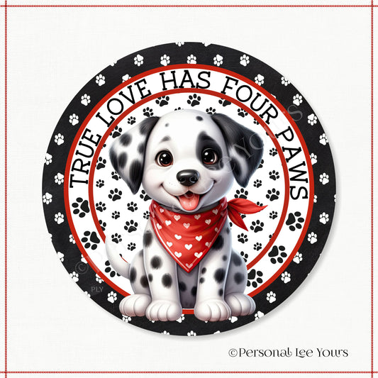 Puppy Wreath Sign * Dalmatian * True Love Has Four Paws * Round * Lightweight Metal