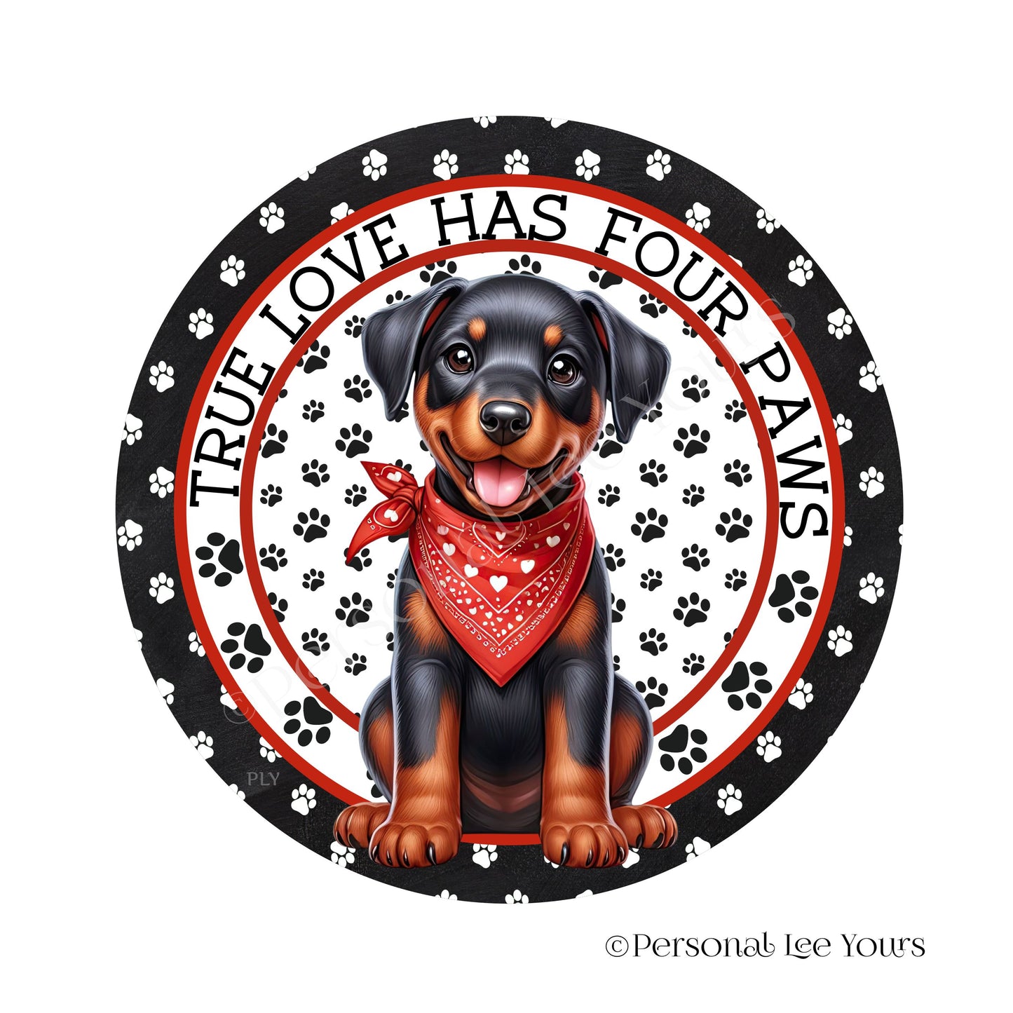 Puppy Wreath Sign * Doberman * True Love Has Four Paws * Round * Lightweight Metal
