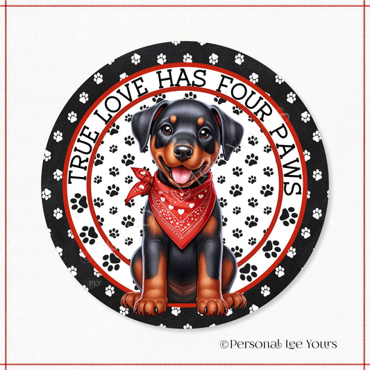 Puppy Wreath Sign * Doberman * True Love Has Four Paws * Round * Lightweight Metal