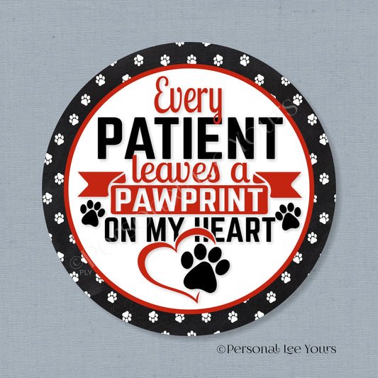 Pet Wreath Sign * Every Patient Leaves A Paw Print On My Heart * Round * Lightweight Metal